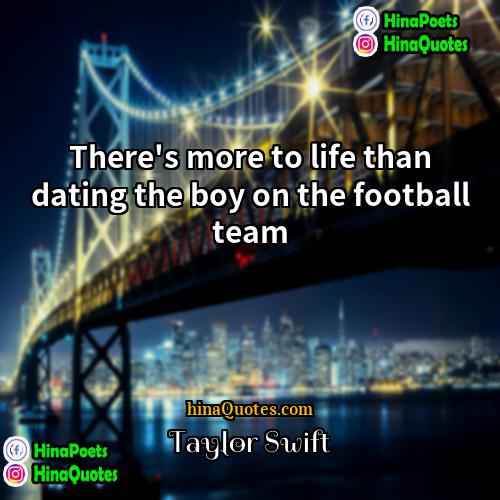 Taylor Swift Quotes | There's more to life than dating the